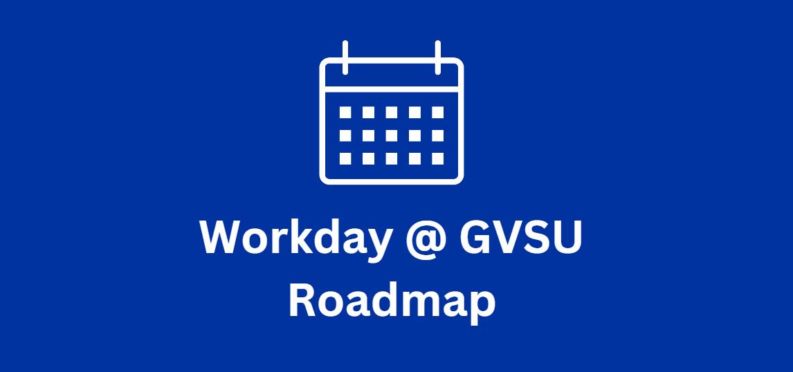 Workday @ GVSU Roadmap